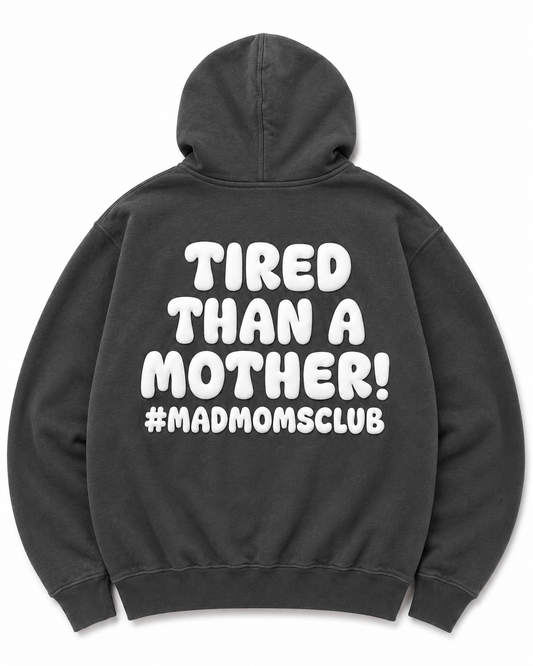 Tired than a Mother (hoodie)